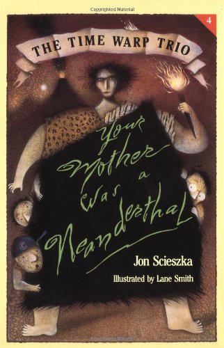 Your Mother Was a Neanderthal (Time Warp Trio) Scieszka, Jon; McCauley, Adam