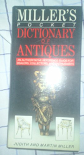 Miller's Pocket Dictionary of Antiques: An Authoritative Reference Guide for Dealers, Collectors, & Enthusiasts (Mitchell Beazley's Pocket Guides) Miller, Judith