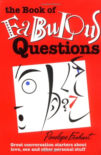 The Book of Fabulous Questions: Great Conversation Starters About Love, Sex and Other Personal Stuff Frohart, Penelope