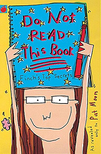 Do Not Read This Book: Finch's Top Secrets (Finch's Secret Diaries) Moon, Pat; Nayler, Sarah
