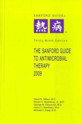 Sanford Guide to Antimicrobial Therapy, 2009 Gilbert, David N., M.D. Moellering, Robert C., Jr., M.D. Eliopoulos, George M. Chambers, Henry F., M.D.; Saag, Michael S., M.D.