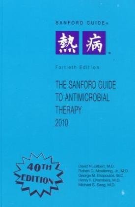 The Sanford Guide to Antimicrobial Therapy, 2010 Gilbert, David N. Moellering, Robert C. Eliopoulos, George M. Chambers, Henry F., M.D.; Saag, Michael S., M.D.