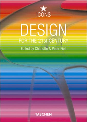 Design for the 21st Century (Icons) Fiell, Charlotte; Fiell, Peter