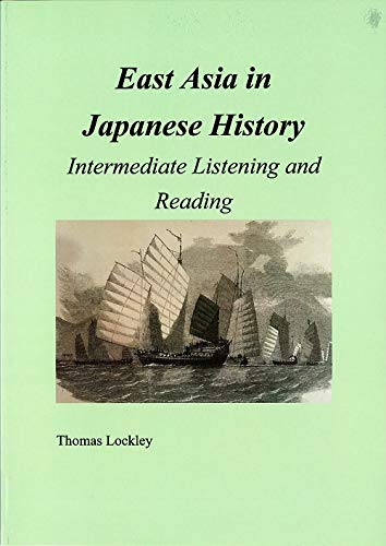 East Asia in Japanese History -Intermediate Listening and Reading [単行本（ソフトカバー）] [Apr 05， 2018] Thomas Lockley