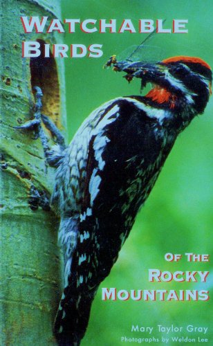 Watchable Birds of the Rocky Mountains [May 01， 1992] Gray， Mary Taylor; Lee， Weldon