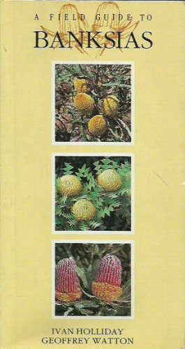 A Field Guide to Banksias Holliday， Ivan; Watton， Geoffrey
