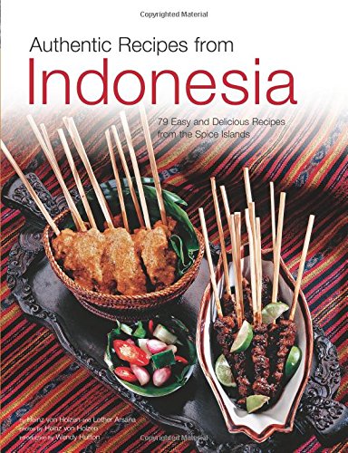 Authentic Recipes from Indonesia: [Indonesian Cookbook， 80 Recipes] (Authentic Recipes Series) Holzen， Heinz Von Arsana， Lother; Hutton， Wendy