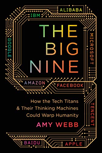 The Big Nine: How the Tech Titans and Their Thinking Machines Could Warp Humanity [ペーパーバック] Webb， Amy
