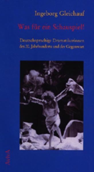 Was fuer ein Schauspiel!: Deutschsprachige Dramatikerinnen des 20. Jahrhunderts und der Gegenwart [ハードカバー] Gleichauf， Ingeborg