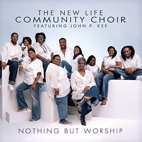 Nothing But Worship [CD] New Life Community Choir; Kee， John P