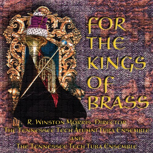 For the Kings of Brass [CD] R. Winston Morris Kenyon Wilson Mark Camphouse Jared Spears; Bernhard Krol
