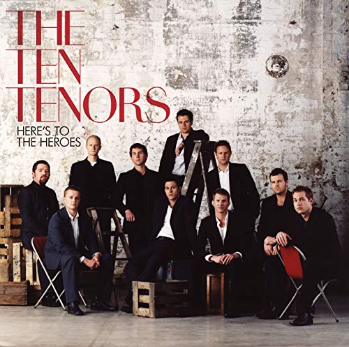 Here's to the Heroes [CD] The Ten Tenors Nicholas Dodd Ten Tenors Orchestral Ensemble Teodoro Cottrau Bruno Coulais Hans Zimmer Stig Anderson Matthew Hickey Bjrn Ulvaeus Giuseppe Verdi Mark Seymour Nicola Piovani Vangelis Various Composers Molly-Ann Leiki