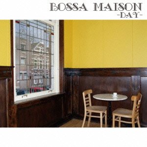 BOSSA MAISON -DAY [CD] オムニバス ミント・パーカー アイディータ・マルティネス カミラ・ヴィラグラン リス・ガインザ カミラ・サパン マーティン・レヴォワール カルメン・ピ; フェルナンド・パチェコ