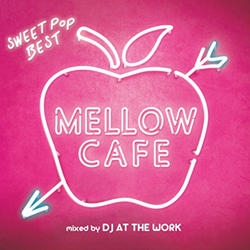 MELLOW CAFE -SWEET POP BEST- mixed by DJ AT THE WORK [CD] DJ AT THE WORK