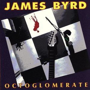 Octoglomerate [CD] Byrd， James