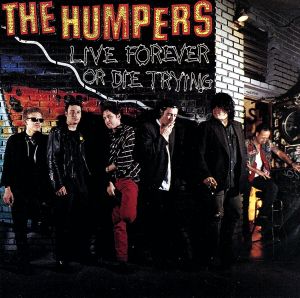 Live Forever or Die Trying [CD] The Humpers Jon Wahl Bill Burks Mitch Cartwright Andy Kaulkin Jimi Silveroli Mark ”Anarchy” Lee; Scott Drake