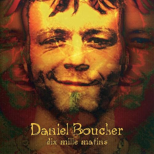 Dix Mille Matins [CD] Daniel Boucher Daniel Boucher Paul Picard Marc Lessard; Marc P russe