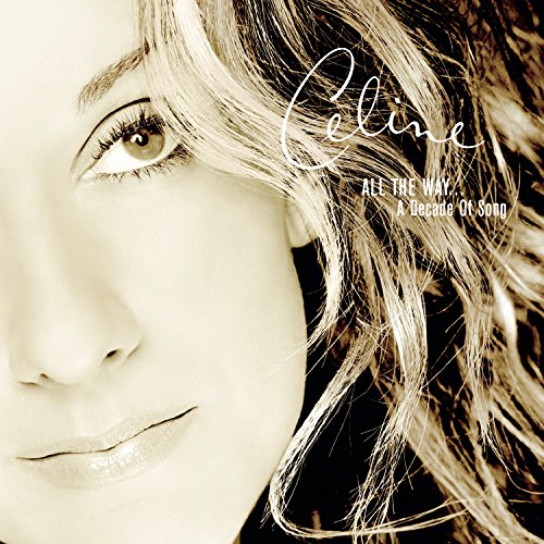All the Way: a Decade of Song [CD] Celine Dion