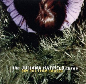 Become What You Are [CD] Juliana Hatfield: Three