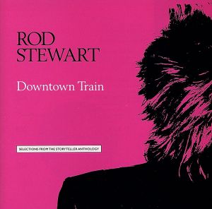 Downtown Train-Selections from [CD] Stewart， Rod