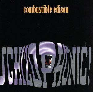 Schizophonic [CD] [Feb 27， 1996] Combustible Edison