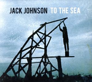 To the Sea [CD] Johnson， Jack