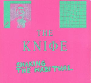 Shaking the Habitual: Deluxe [CD] Knife; The Knife