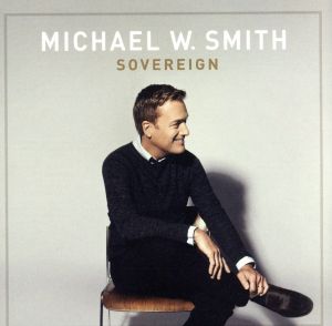 Sovereign [CD] Smith， Michael W.