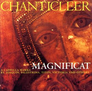 Magnificat [CD] Anonymous Claudio Monteverdi Giovanni Pierluigi da Palestrina John Taverner Josquin Desprez Toms Luis de Victoria Vasily Polikarpovich Titov William Cornysh Joseph Jennings; Chanticleer
