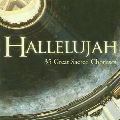 Hallelujah 35 Great Sacred Choruses [CD] Various Artists Yehudi Menuhin Neville Marriner Riccardo Muti Stephen Cleobury John Scott Martin Neary Franz Welser-M st Georges Pr tre Klaus Tennstedt Maurice Handford Volker Wangenheim Barry Rose Charles Mackerra