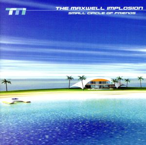 A Small Circle of Friends [CD] Maxwell Implosion