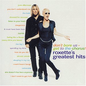 Don't Bore Us Get to the Chorus : Roxette's Greatest Hits [CD] Roxette