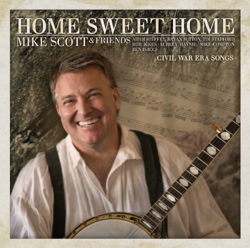 Home Sweet Home (Civil War Era Songs) [CD] Mike Scott Mike Scott & Friends Jay Unger Bryan Sutton Tim Stafford Ben Isaacs; Mike Scott