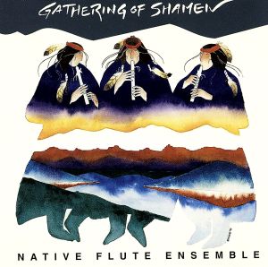 Gathering of Shamen [CD] Native Flute Ensemble