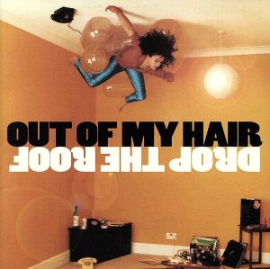 Drop the Roof [CD] Out of My Hair