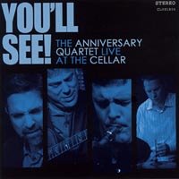 You'll See: The Anniversary Quartet Live at the Cellar [CD] The Anniversary Quartet