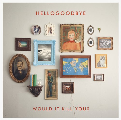 Would It Kill You [CD] Hellogoodbye