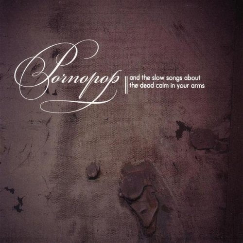 And The Slow Songs About The Dead Calm In Your Arms [CD] Pornopop