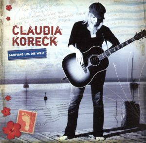 Barfuass Um Die Welt [CD] Claudia Koreck Claudia Koreck Titus Vollmer Titus Vollmer's Bluezzboat Thorsten Skringer Gunnar Graewert Martin Kursawe Mathias G tz Matthias Bublath Otto Schellinger Reinhard Greiner Andreas ”Andi” Dombert Andreas Dombert Stepha