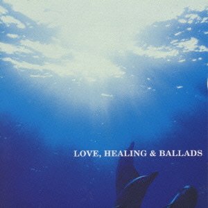 LOVE，HEALING & BALLADS [CD] オムニバス ニーヴ・パーソンズ レラティヴィティ カパーケリー ディアンタ アルタン シーリス; ウェンディ・スチュワート