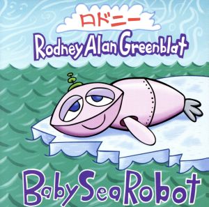 Baby Sea Robot [CD] ロドニー・グリーンブラッド; ロドニー・グリーンブラッド