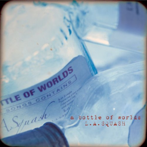 a bottle of worlds [CD] L.A.SQUASH; L.A.SQUASH