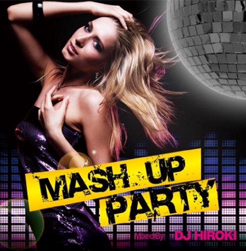 MASH UP PARTY Mixed by DJ HIROKI [CD] V.A.