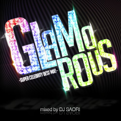 GLAMOROUS -SUPER CELEBRITY BEST MIX ! [CD] DJ Saori
