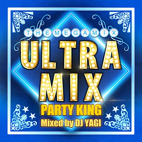 ULTRA MIX‐PARTY KING‐ Mixed by DJ YAGI [CD] DJ YAGI