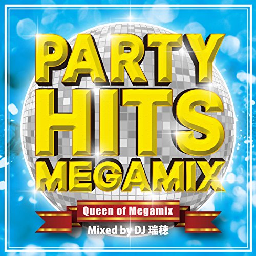 PARTY HITS MEGAMIX ‐Queen of Megamix‐ Mixed by DJ 瑞穂 [CD] DJ 瑞穂