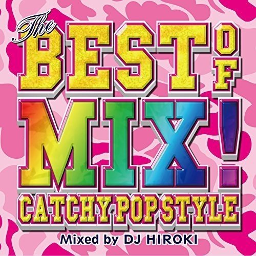 THE BEST OF MIX！-CATCHY POP STYLE- Mixed by DJ HIROKI [CD] DJ HIROKI