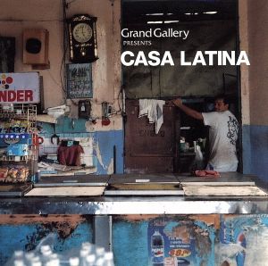 Grand Gallery presents CASA LATINA [CD] オムニバス