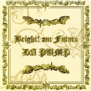 Bright! our Future [CD] DA PUMP ISSA KEN YUKINARI 棚橋UNA信仁; DA PUMP
