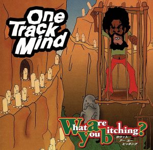 WHAT ARE YOU BITCHING [CD] ONE TRACK MIND